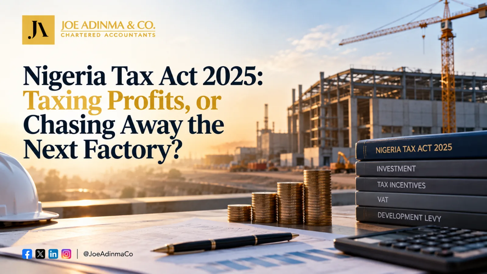 Nigeria Tax Act 2025: Taxing Profits, or Chasing Away the Next Factory?